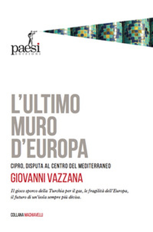 L'ultimo muro d'Europa. Cipro, disputa al centro del Mediterraneo - Librerie.coop L'ultimo muro d'Europa. Cipro, disputa al centro del Mediterraneo - Librerie.coop