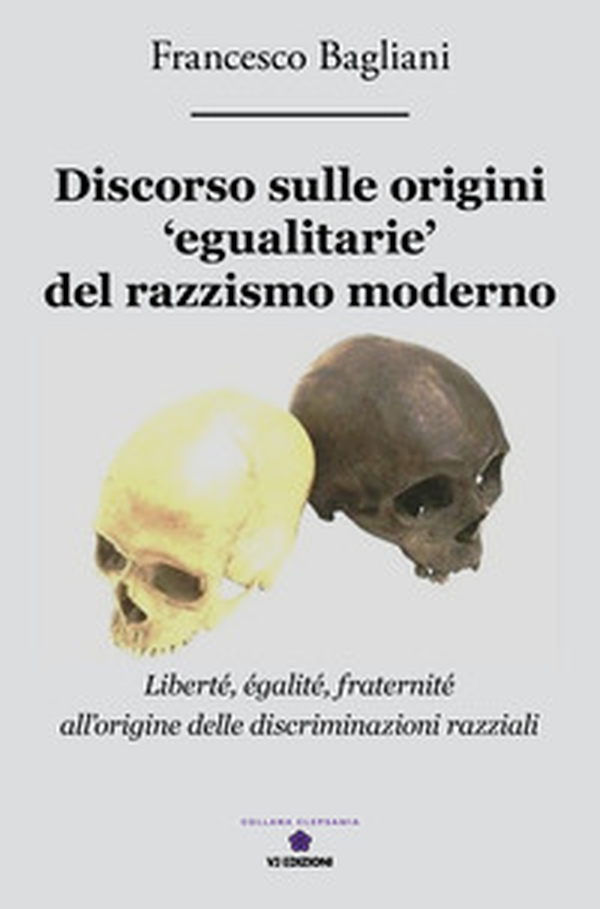 Discorso sulle origini «egualitarie» del razzismo moderno. «Liberté, egalité, fraternité» all'origine delle discriminazioni razziali - Librerie.coop