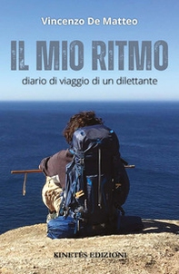 Il mio ritmo. Diario di viaggio di un dilettante - Librerie.coop