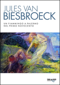 Jules van Biesbroeck. Un fiammingo a Palermo nel primo Novecento - Librerie.coop