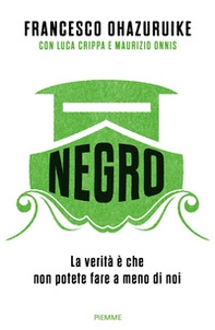 Negro. La verità è che non potete fare a meno di noi - Librerie.coop Negro. La verità è che non potete fare a meno di noi - Librerie.coop