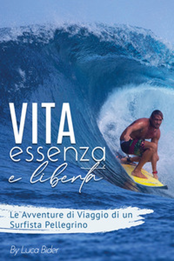Vita, essenza, libertà. Le avventure di viaggio di un surfista pelelgrino - Librerie.coop Vita, essenza, libertà. Le avventure di viaggio di un surfista pelelgrino - Librerie.coop