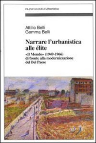 Narrare l'urbanistica alle élite. «Il Mondo» (1949-1966) di fronte alla modernizzazione del bel paese - Librerie.coop