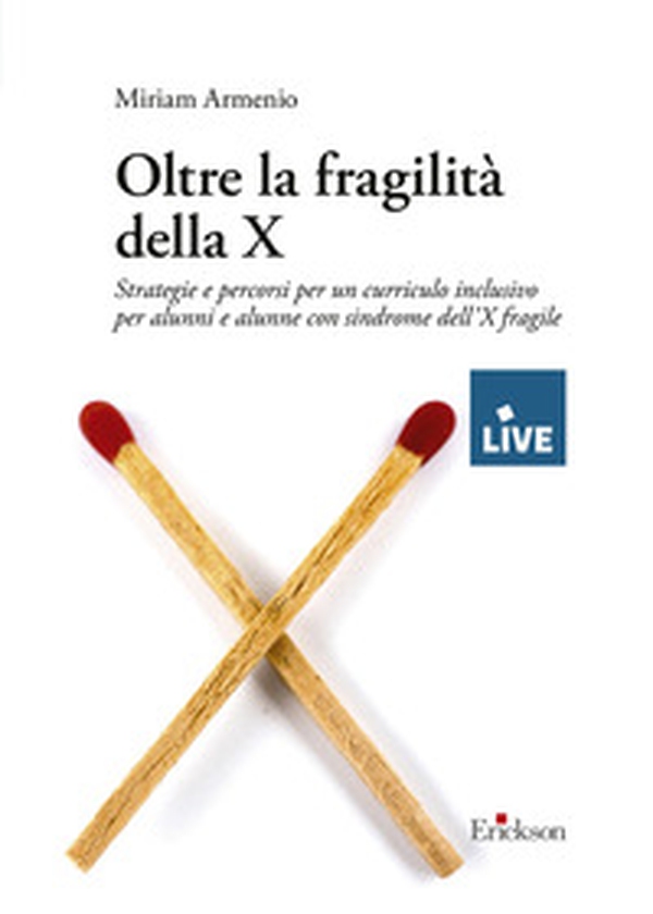 Oltre la fragilità della X. Strategie e percorsi per un curriculo inclusivo per alunni e alunne con sindrome dell'X fragile - Librerie.coop Oltre la fragilità della X. Strategie e percorsi per un curriculo inclusivo per alunni e alunne con sindrome dell'X fragile - Librerie.coop