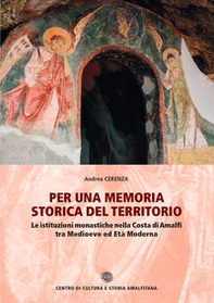 Per una memoria storica del territorio. Le istituzioni monastiche nella Costa di Amalfi tra Medioevo ed Età Moderna - Librerie.coop