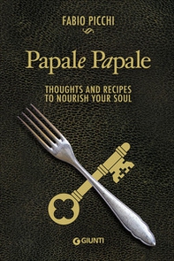 Papale papale. Thoughts and recipes to nourish your soul - Librerie.coop Papale papale. Thoughts and recipes to nourish your soul - Librerie.coop