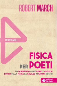 Fisica per poeti. Lo scienziato come uomo e artista: storia della fisica da Galileo ai nostri giorni - Librerie.coop