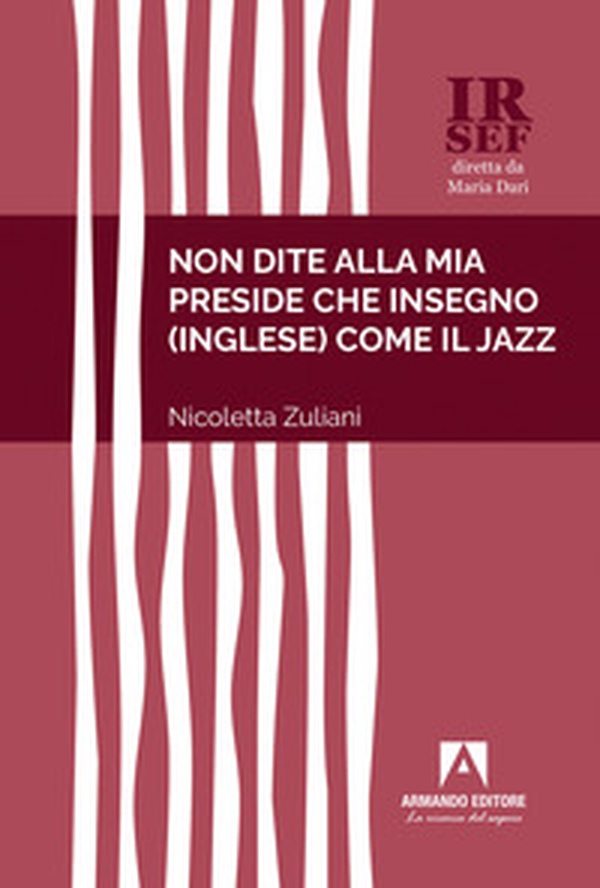 Non dite alla mia preside che insegno (inglese) come il jazz - Librerie.coop Non dite alla mia preside che insegno (inglese) come il jazz - Librerie.coop