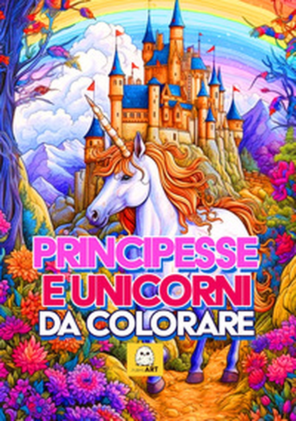 Principesse e unicorni da colorare - Librerie.coop Principesse e unicorni da colorare - Librerie.coop