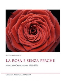 La rosa è senza perché. Niccolò Castiglioni, 1966-1996 - Librerie.coop La rosa è senza perché. Niccolò Castiglioni, 1966-1996 - Librerie.coop