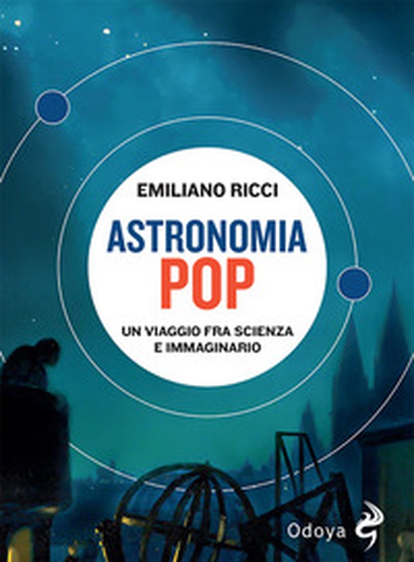 Astronomia pop. Un viaggio fra scienza e immaginario - Librerie.coop Astronomia pop. Un viaggio fra scienza e immaginario - Librerie.coop