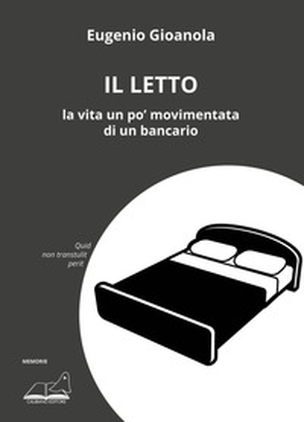 Il letto. La vita un po' movimentata di un bancario - Librerie.coop Il letto. La vita un po' movimentata di un bancario - Librerie.coop