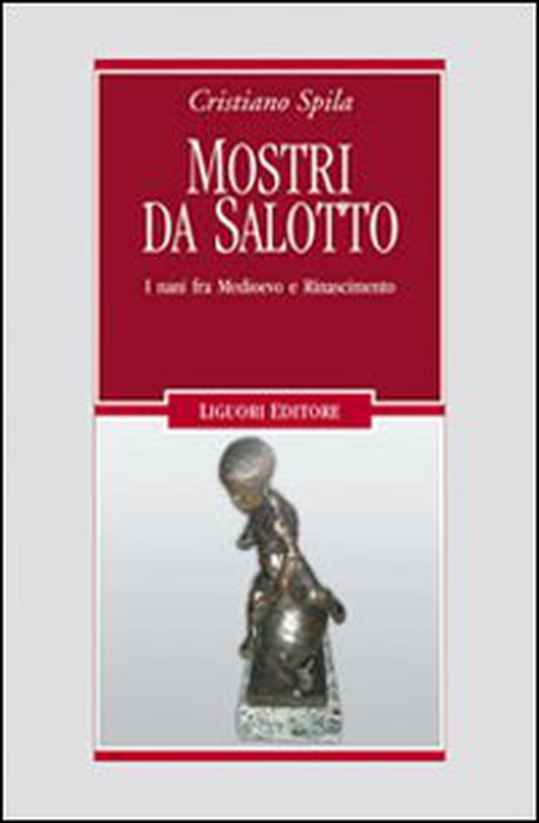 Mostri da salotto. I nani fra Medioevo e Rinascimento - Librerie.coop