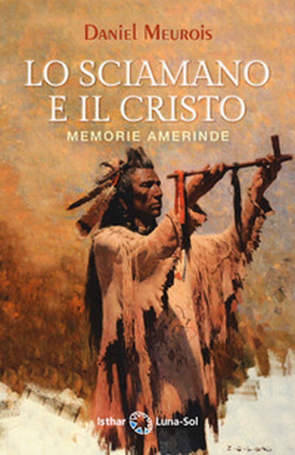 Lo sciamano e il Cristo. Memorie amerinde - Librerie.coop Lo sciamano e il Cristo. Memorie amerinde - Librerie.coop
