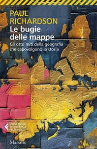 Le bugie delle mappe. Gli otto miti della geografia che capovolgono la storia - Librerie.coop