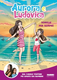Aurora e Ludovica. Sorelle per sempre - Librerie.coop