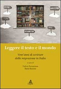 Leggere il testo e il mondo. Vent'anni di scritture della migrazione in Italia - Librerie.coop