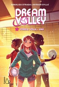 Forza, vola... vai! Dream volley - Vol. 1 - Librerie.coop
