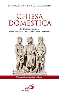 Chiesa domestica. La Chiesa-famiglia nella dinamica della missione cristiana. Un profilo unitario a più voci - Librerie.coop Chiesa domestica. La Chiesa-famiglia nella dinamica della missione cristiana. Un profilo unitario a più voci - Librerie.coop
