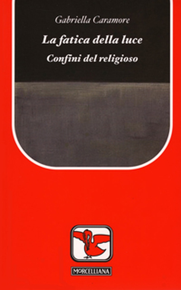 La fatica della luce. Confini del religioso - Librerie.coop La fatica della luce. Confini del religioso - Librerie.coop