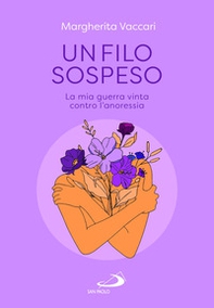Un filo sospeso. La mia guerra vinta contro l'anoressia - Librerie.coop Un filo sospeso. La mia guerra vinta contro l'anoressia - Librerie.coop