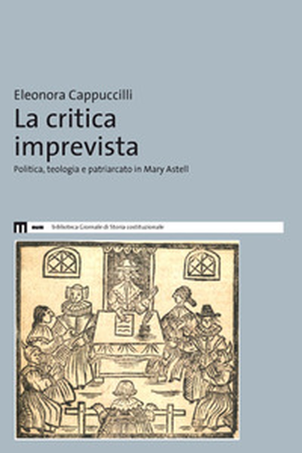 La critica imprevista. Politica, teologia e patriarcato in Mary Astell - Librerie.coop La critica imprevista. Politica, teologia e patriarcato in Mary Astell - Librerie.coop