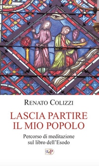 Lascia partire il mio popolo. Percorso di meditazione sul libro dell'Esodo - Librerie.coop