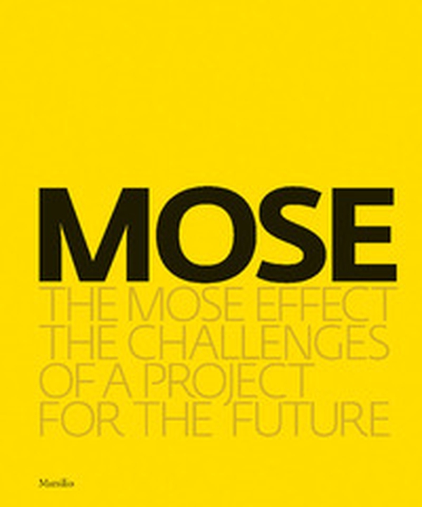 MOSE. The MOSE effect. The challenges of a project for the future - Librerie.coop MOSE. The MOSE effect. The challenges of a project for the future - Librerie.coop
