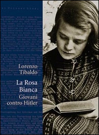 La Rosa Bianca. Giovani contro Hitler - Librerie.coop La Rosa Bianca. Giovani contro Hitler - Librerie.coop