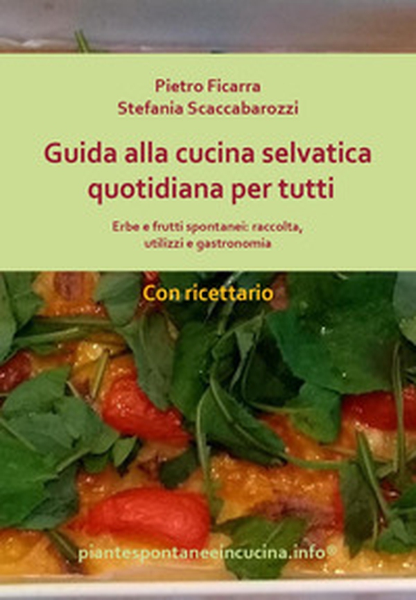 Il selvatico in cucina: frutti, semi e fiori. Piante, consigli e gastronomia - Librerie.coop Il selvatico in cucina: frutti, semi e fiori. Piante, consigli e gastronomia - Librerie.coop