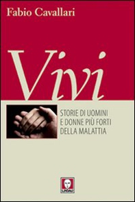 Vivi. Storie di uomini e donne più forti della malattia - Librerie.coop