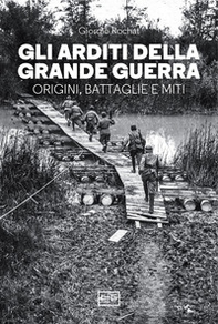 Gli arditi della grande guerra. Origini, battaglie e miti - Librerie.coop