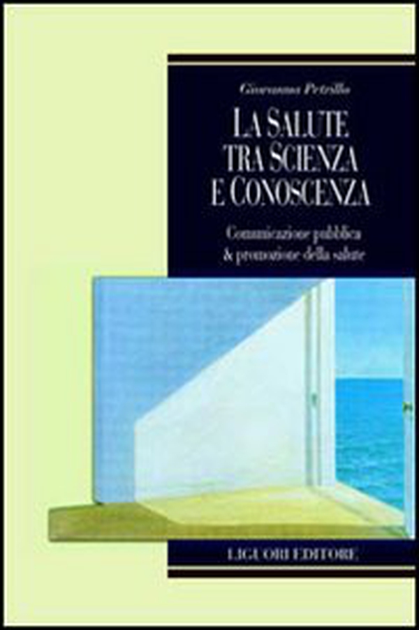 La salute tra scienza e conoscenza. Comunicazione pubblica & promozione della salute - Librerie.coop La salute tra scienza e conoscenza. Comunicazione pubblica & promozione della salute - Librerie.coop