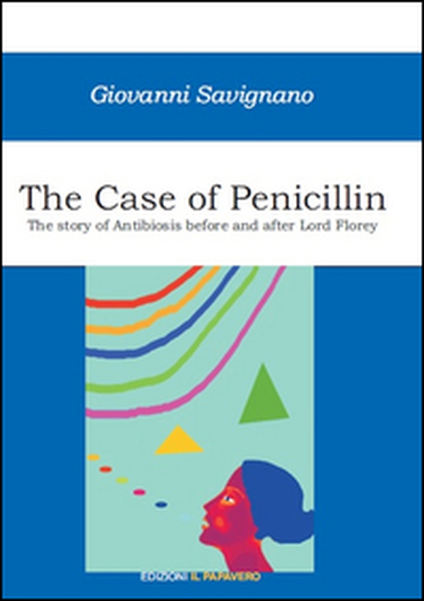 The case of penicillin. The story of antibiosis before and after Lord Florey - Librerie.coop The case of penicillin. The story of antibiosis before and after Lord Florey - Librerie.coop