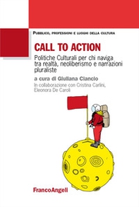 Call to action. Politiche culturali per chi naviga tra realtà, neoliberismo e narrazioni pluraliste - Librerie.coop