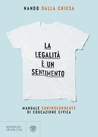 La legalità è un sentimento. Manuale controcorrente di eduzione civica - Librerie.coop