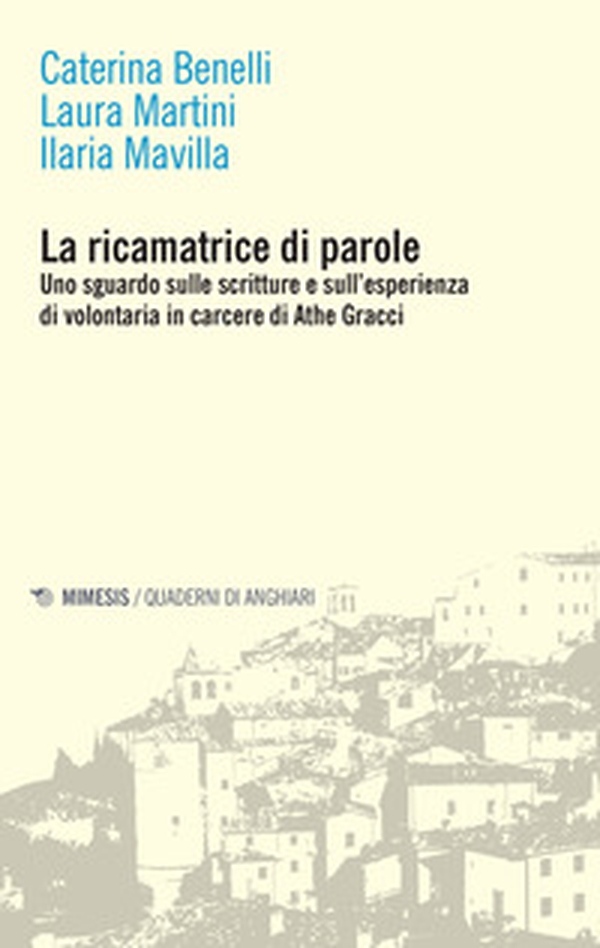 La ricamatrice di parole. Uno sguardo sulle scritture e sull'esperienza di volontaria in carcere di Athe Gracci - Librerie.coop La ricamatrice di parole. Uno sguardo sulle scritture e sull'esperienza di volontaria in carcere di Athe Gracci - Librerie.coop