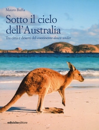 Sotto il cielo dell'Australia. Tra città e deserti del continente down under - Librerie.coop Sotto il cielo dell'Australia. Tra città e deserti del continente down under - Librerie.coop