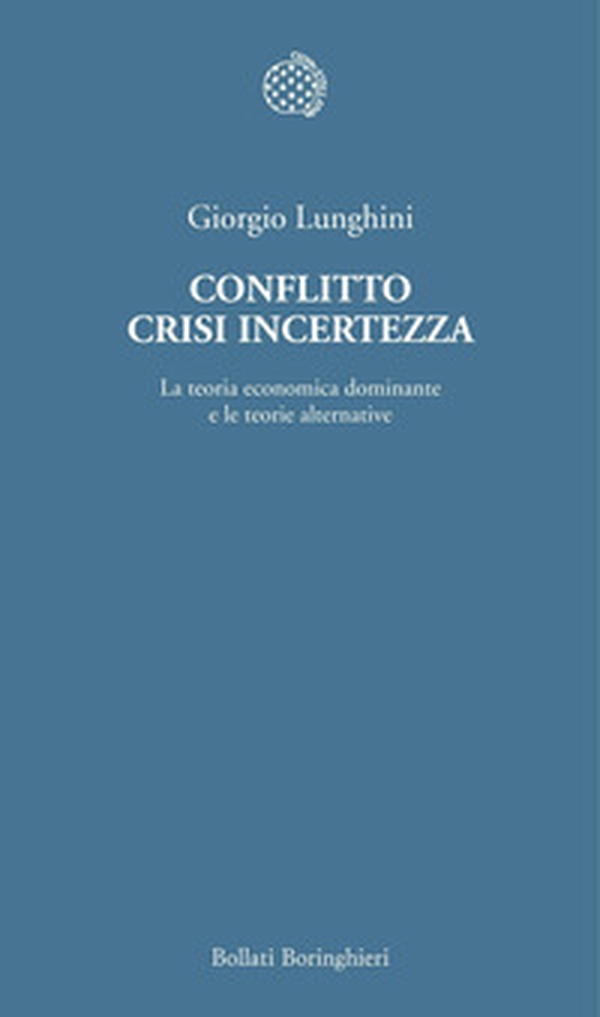 Conflitto crisi incertezza. La teoria economica dominante e le teorie alternative - Librerie.coop Conflitto crisi incertezza. La teoria economica dominante e le teorie alternative - Librerie.coop