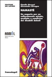 Namasté. Un augurio per un collocamento mirato, mediato e condiviso dei disabili deboli - Librerie.coop