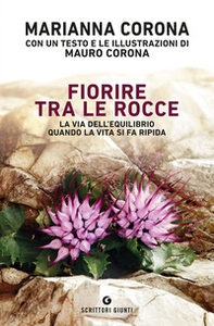 Fiorire tra le rocce. La via dell'equilibrio quando la vita si fa ripida - Librerie.coop