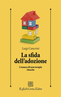 La sfida dell'adozione. Cronaca di una terapia riuscita - Librerie.coop