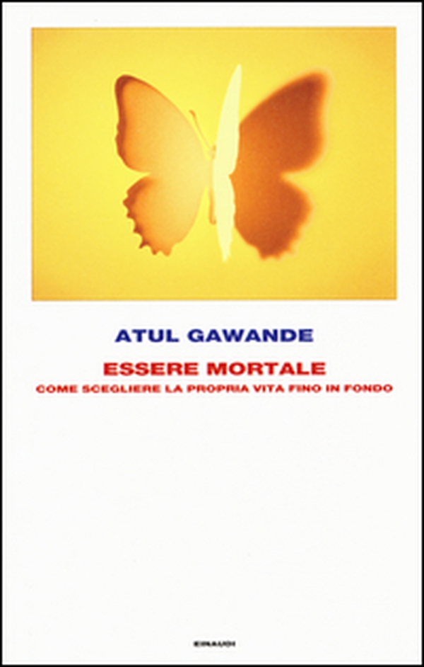 Essere mortale. Come scegliere la propria vita fino in fondo - Librerie.coop Essere mortale. Come scegliere la propria vita fino in fondo - Librerie.coop
