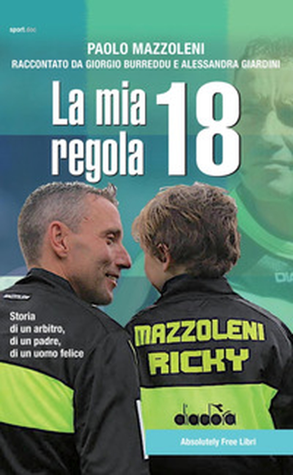 La mia regola 18. Storia di un arbitro, di un padre, di un uomo felice - Librerie.coop La mia regola 18. Storia di un arbitro, di un padre, di un uomo felice - Librerie.coop