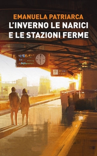 L'inverno le narici e le stazioni ferme - Librerie.coop