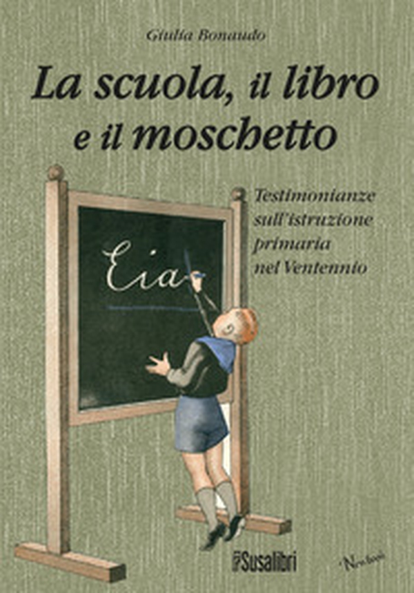 La scuola il libro e il moschetto. Testimonianze sull'istruzione primaria nel Ventennio - Librerie.coop La scuola il libro e il moschetto. Testimonianze sull'istruzione primaria nel Ventennio - Librerie.coop