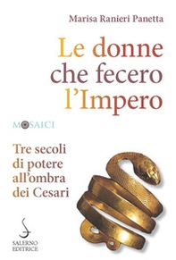 Le donne che fecero l'Impero. Tre secoli di potere all'ombra dei Cesari - Librerie.coop