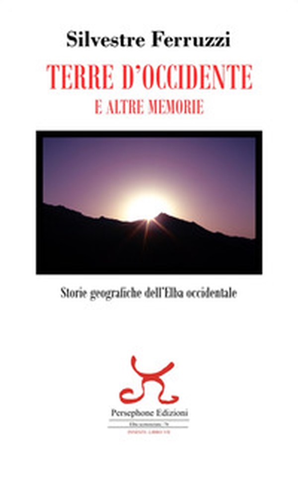Terre d'Occidente e altre memorie. Storie geografiche dell'Elba occidentale - Librerie.coop Terre d'Occidente e altre memorie. Storie geografiche dell'Elba occidentale - Librerie.coop
