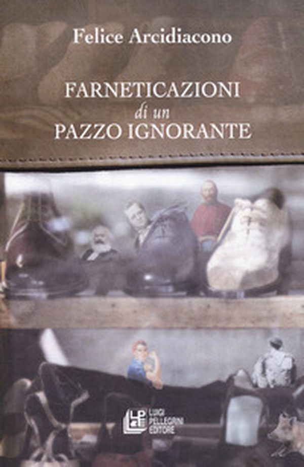 Farneticazioni di un pazzo ignorante - Librerie.coop
