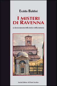 I misteri di Ravenna. La faccia nascosta della storia e della memoria - Librerie.coop I misteri di Ravenna. La faccia nascosta della storia e della memoria - Librerie.coop